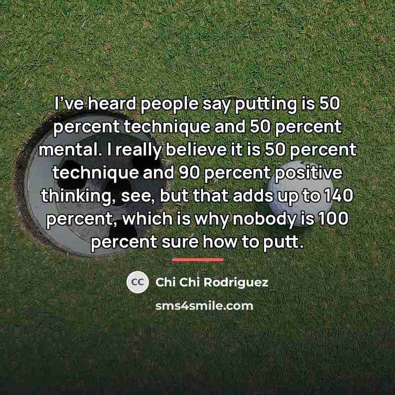 “I've heard people say putting is 50 percent technique and…” quote by Chi Chi Rodriguez