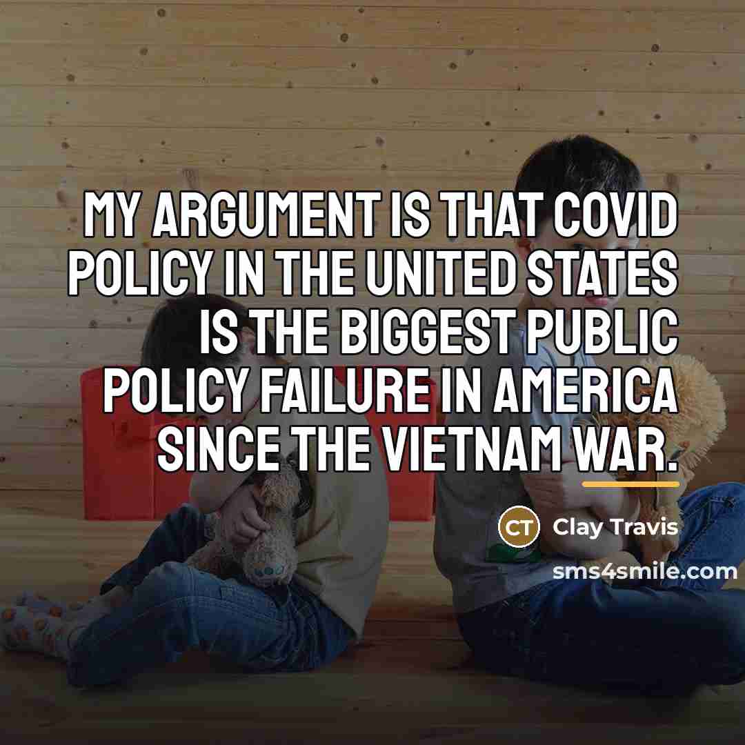 “My argument is that COVID policy in the United States…” quote by Clay Travis