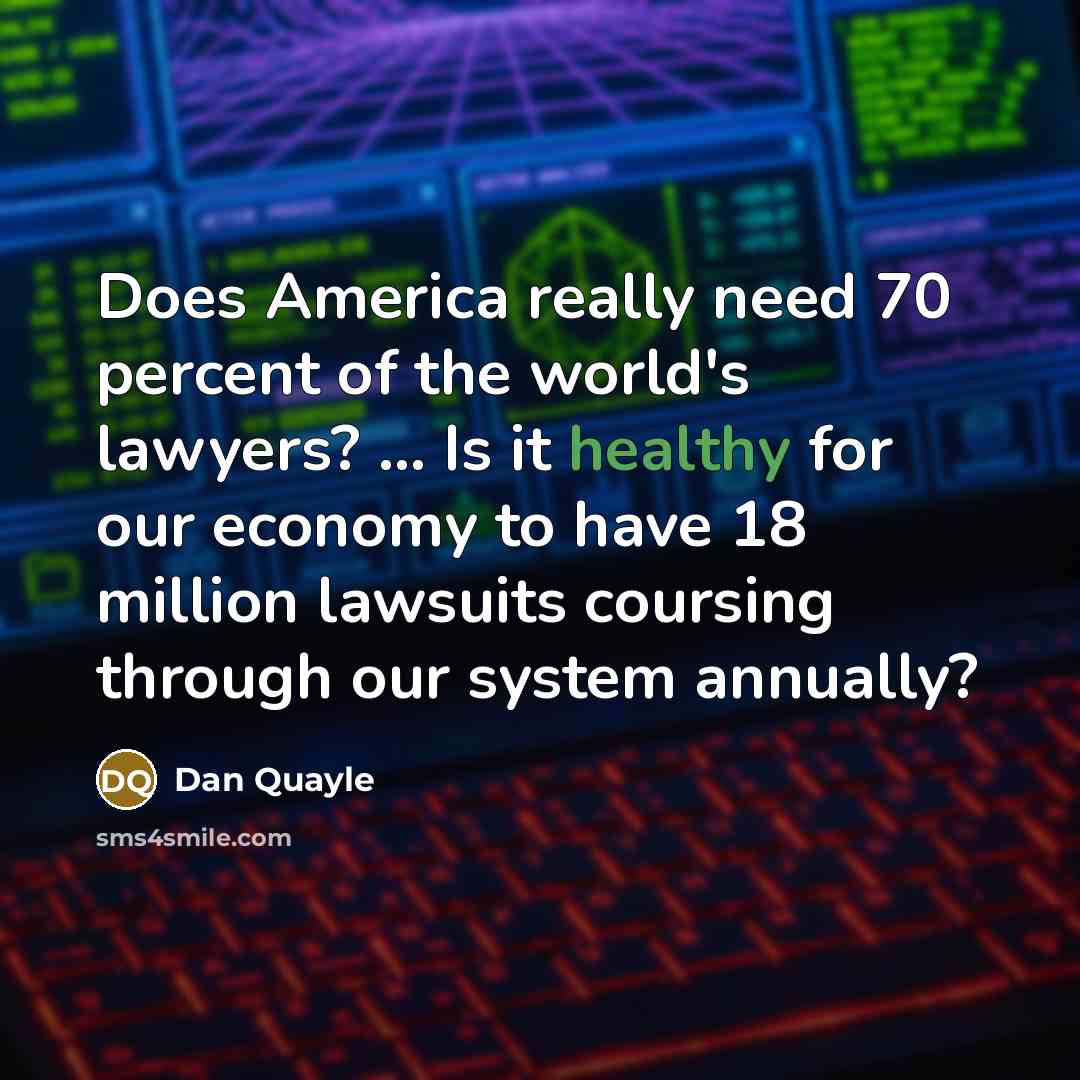 “Does America really need 70 percent of the world's lawyers?…” quote by Dan Quayle