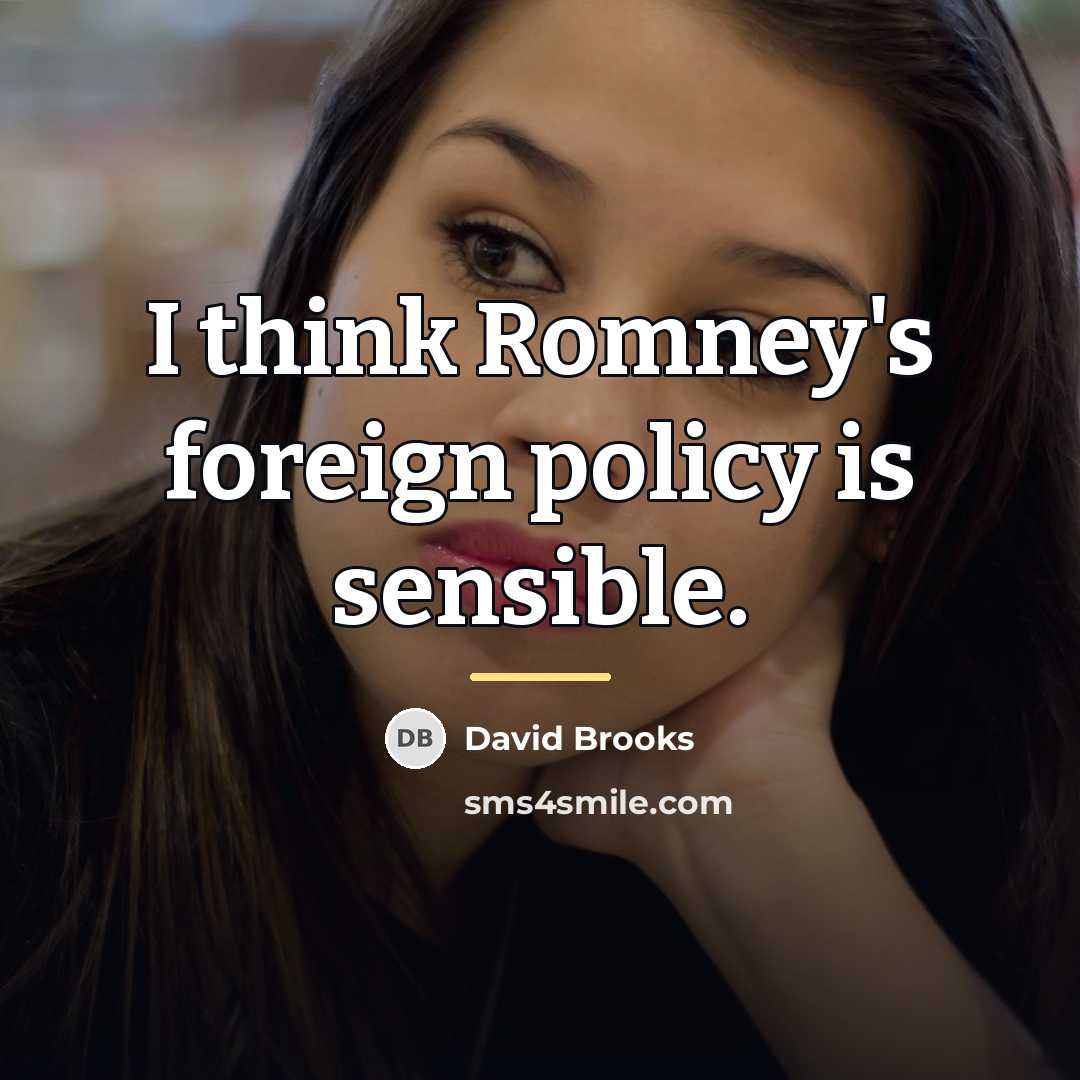 “I think Romney's foreign policy is sensible.…” quote by David Brooks