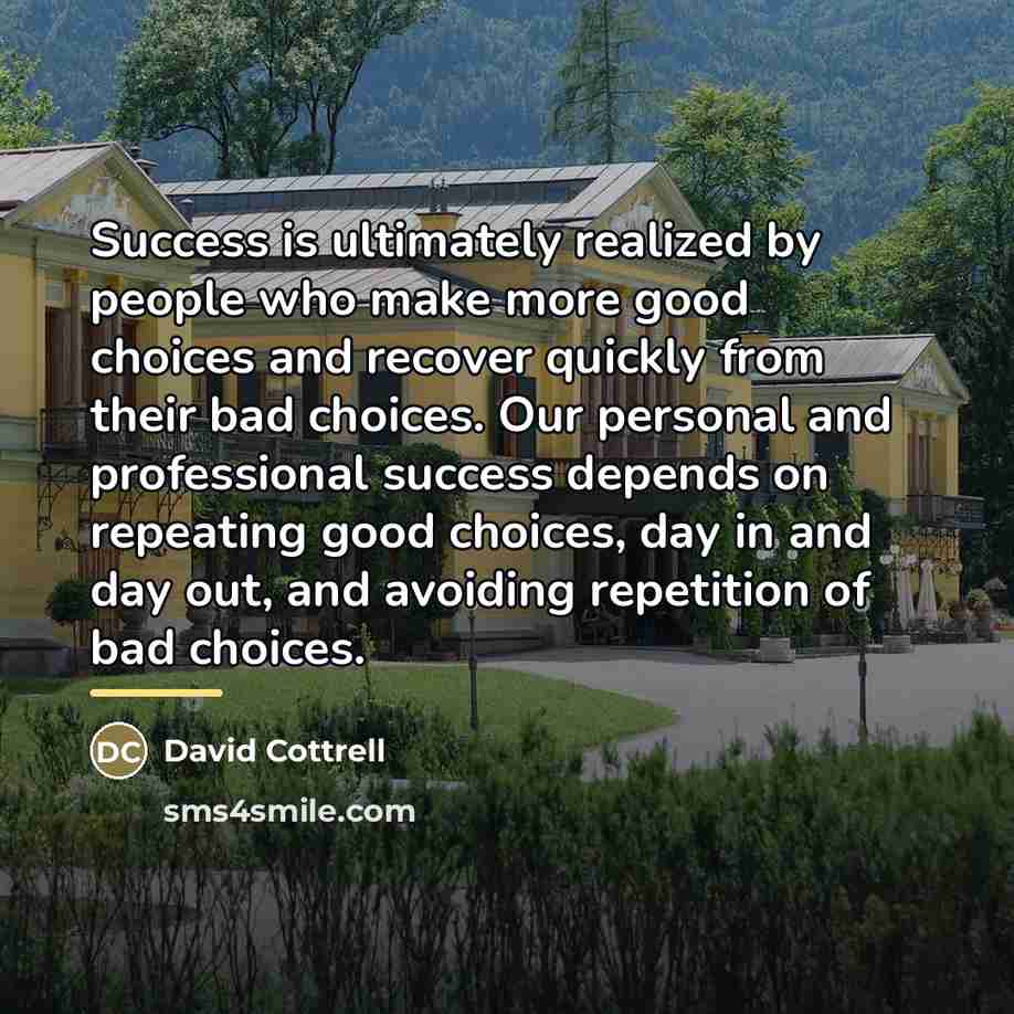 “Success is ultimately realized by people who make more good…” quote by David Cottrell