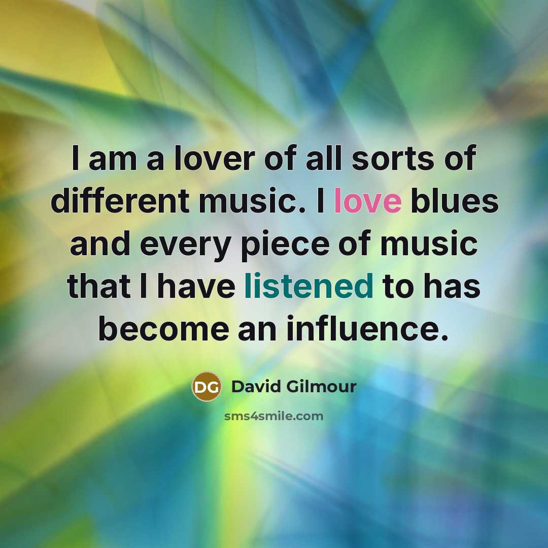 “I am a lover of all sorts of different music.…” quote by David Gilmour