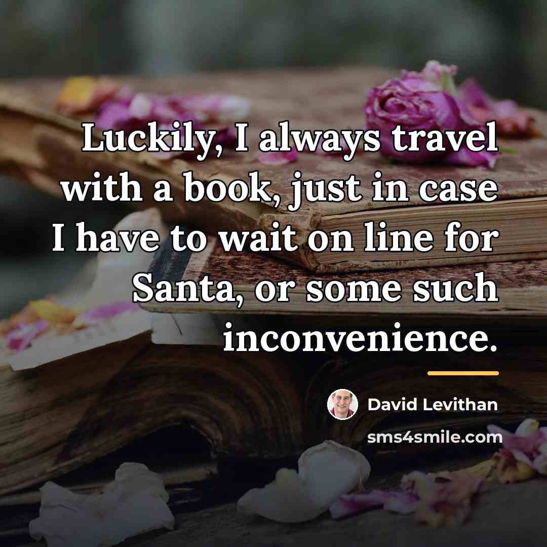 “Luckily, I always travel with a book, just in case…” quote by David Levithan