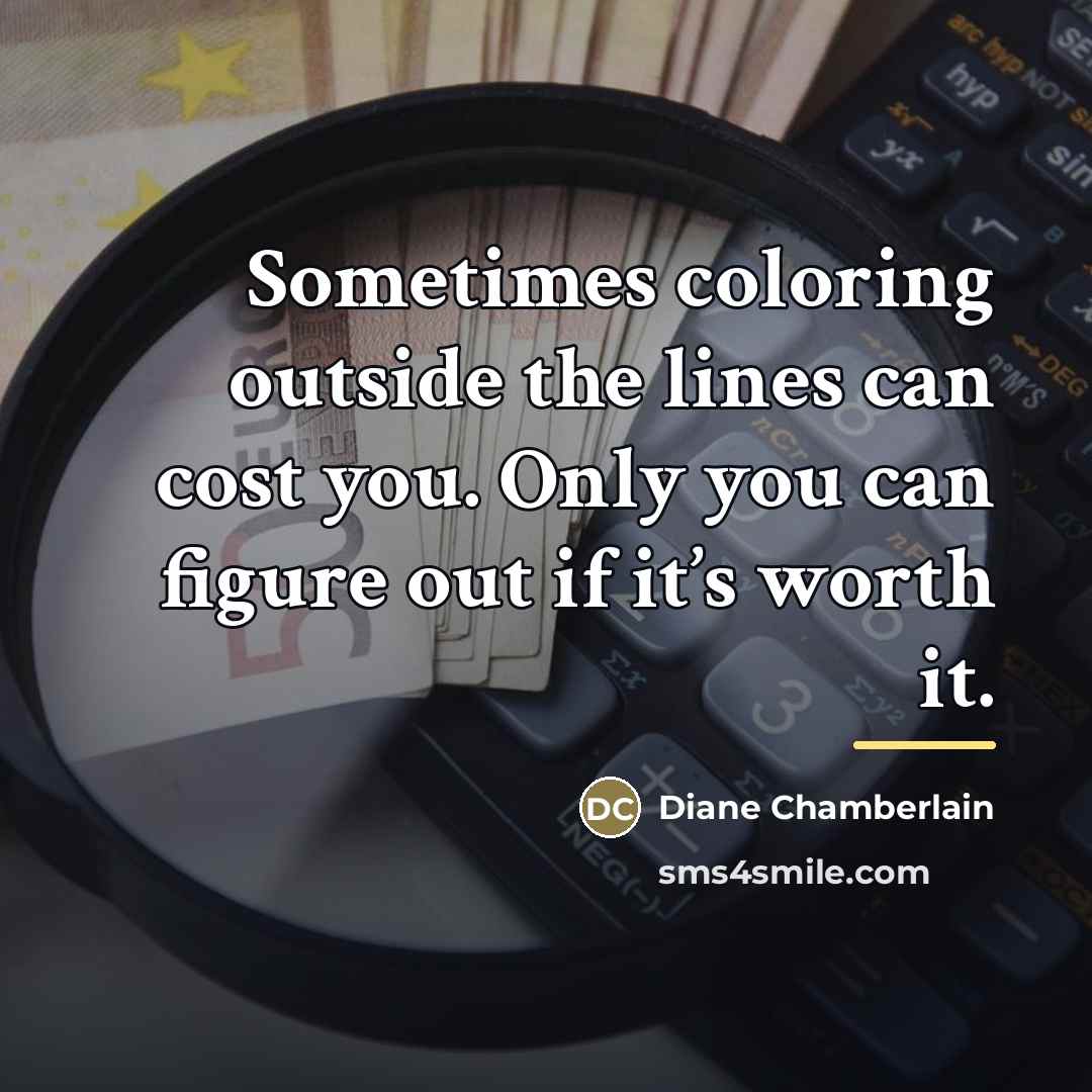 “Sometimes coloring outside the lines can cost you. Only you…” quote by Diane Chamberlain