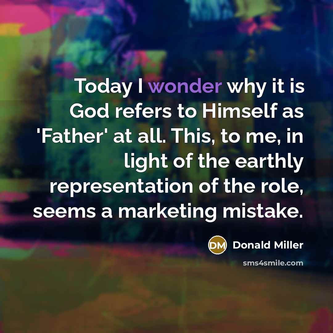 “Today I wonder why it is God refers to Himself…” quote by Donald Miller