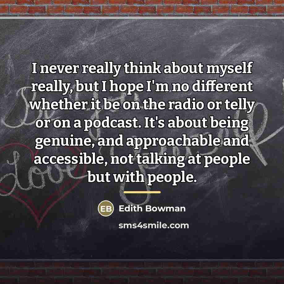 “I never really think about myself really, but I hope…” quote by Edith Bowman