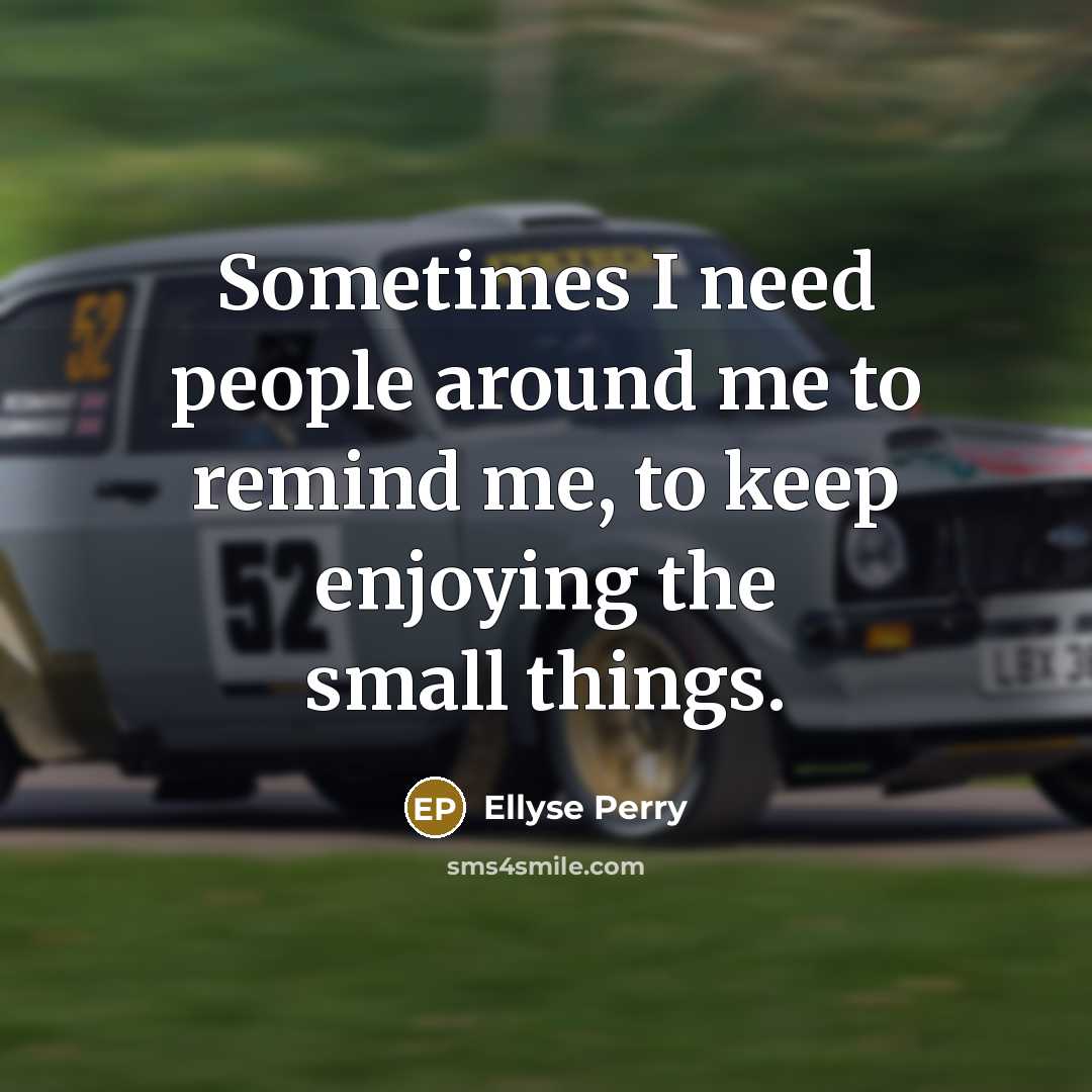 “Sometimes I need people around me to remind me, to…” quote by Ellyse Perry