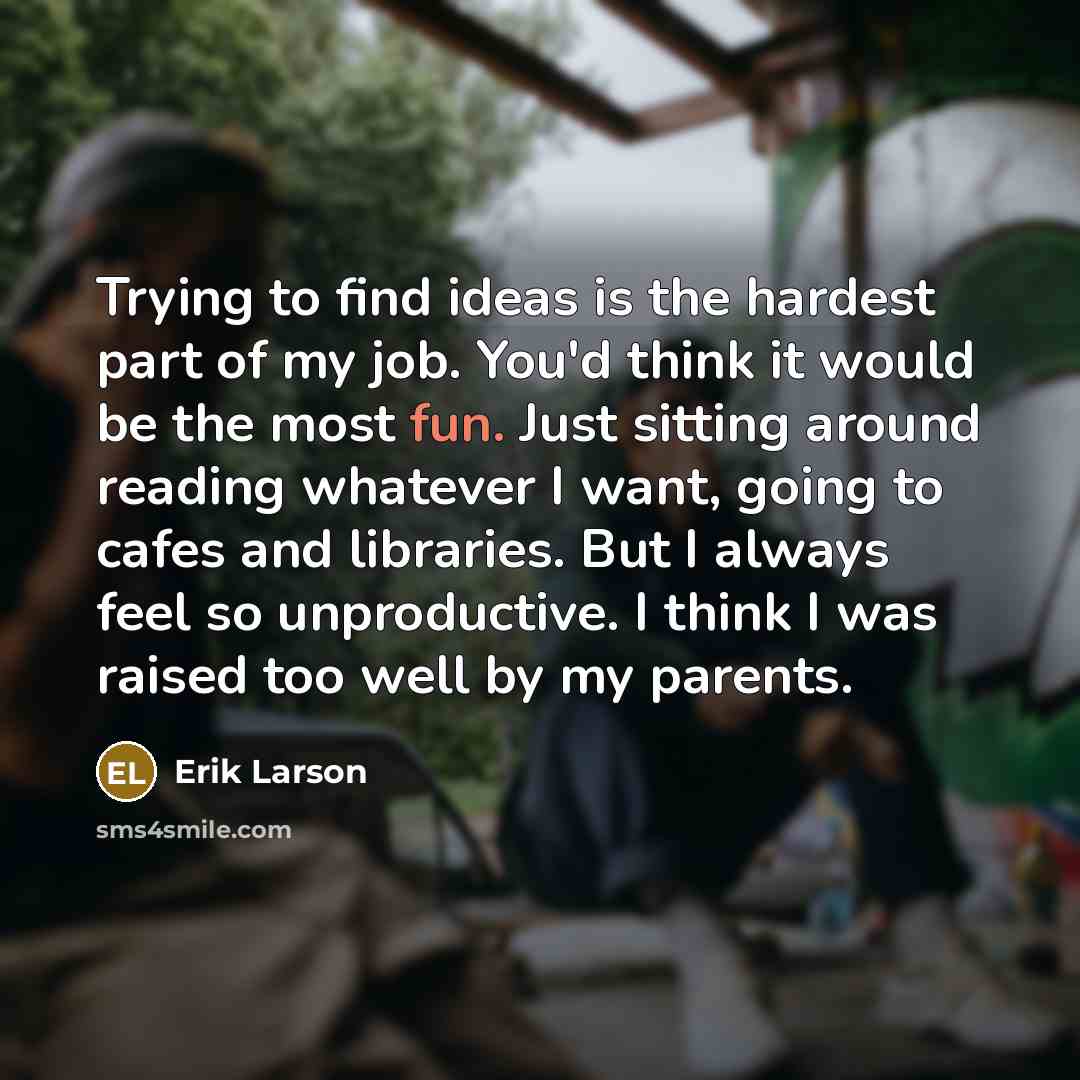“Trying to find ideas is the hardest part of my…” quote by Erik Larson