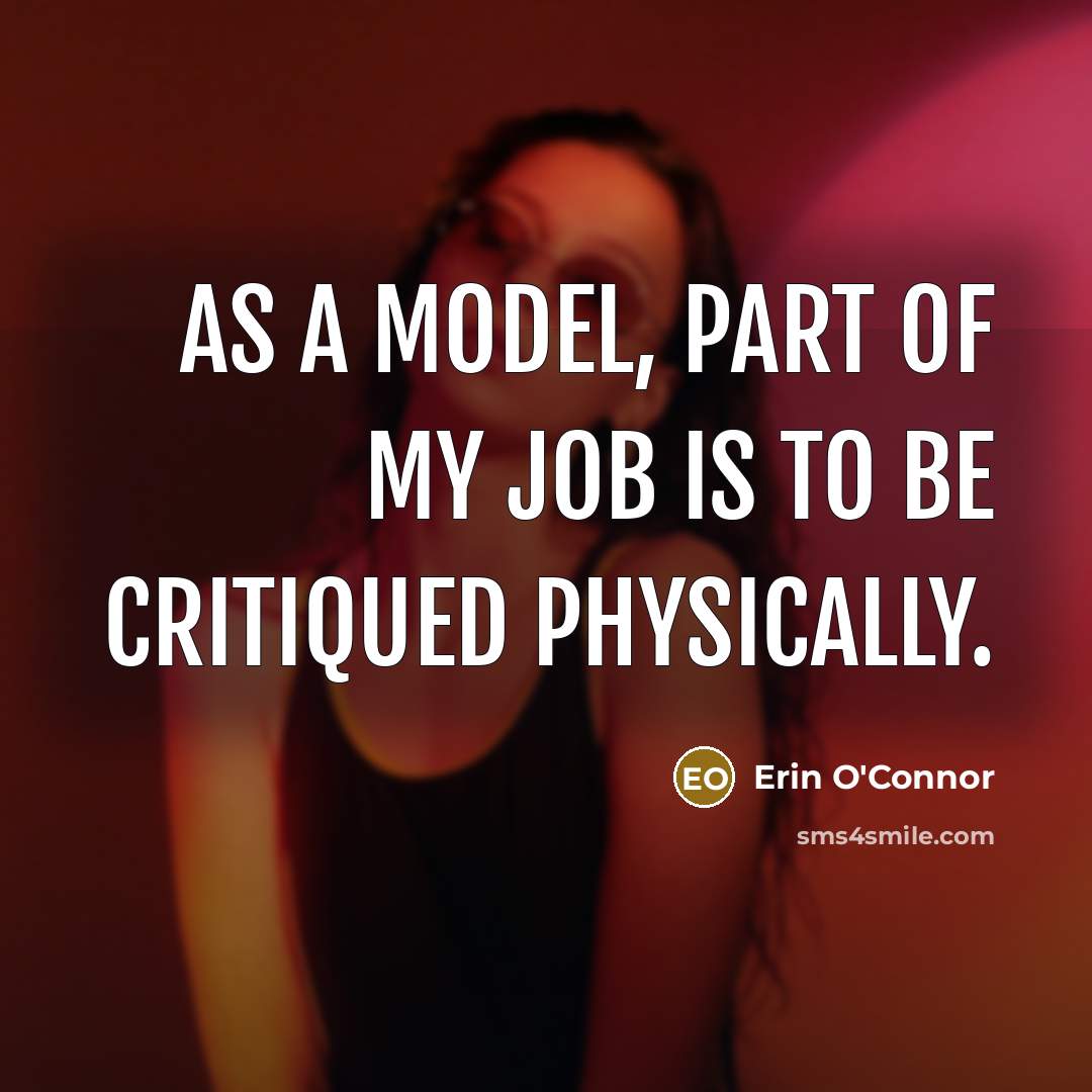 “As a model, part of my job is to be…” quote by Erin O'Connor