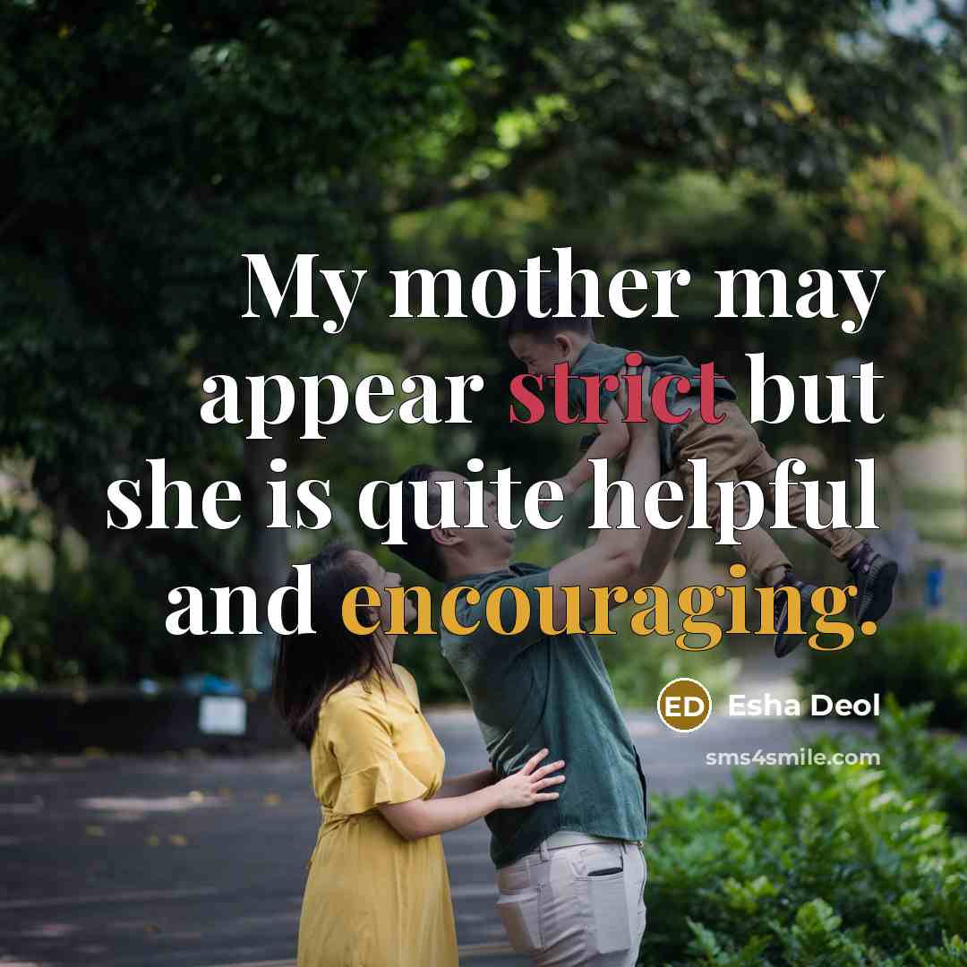 “My mother may appear strict but she is quite helpful and encouraging.” quote by Esha Deol