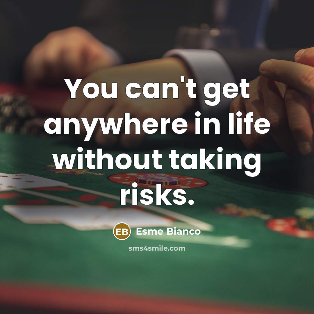 “You can't get anywhere in life without taking risks.…” quote by Esme Bianco
