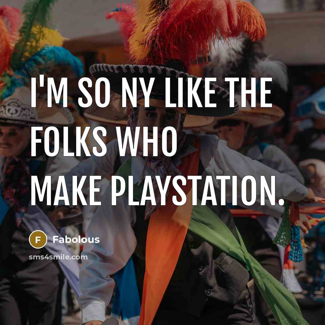 “I'm so NY like the folks who make Playstation.…” quote by Fabolous