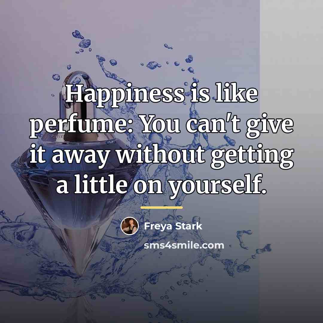 “Happiness is like perfume: You can't give it away without…” quote by Freya Stark