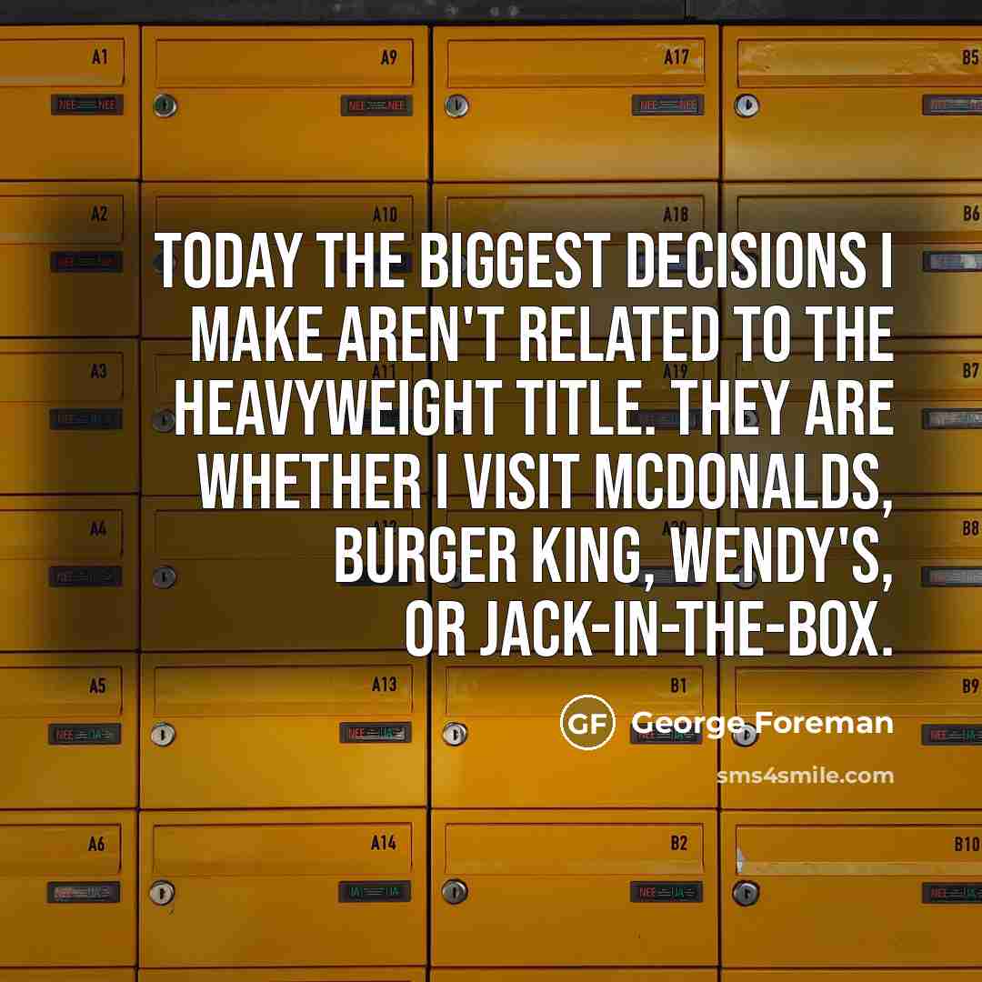 “Today the biggest decisions I make aren't related to the…” quote by George Foreman