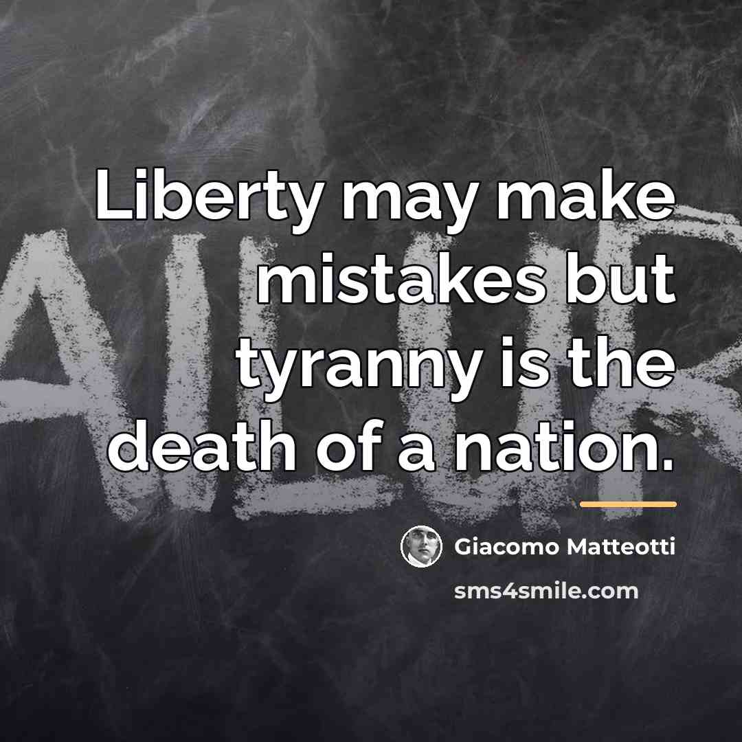 “Liberty may make mistakes but tyranny is the death of…” quote by Giacomo Matteotti