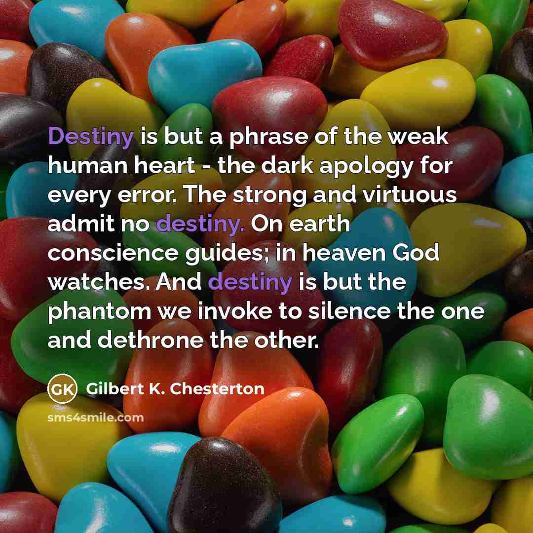 “Destiny is but a phrase of the weak human heart…” quote by Gilbert K. Chesterton