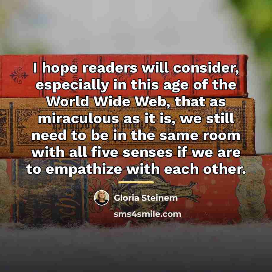 “I hope readers will consider, especially in this age of…” quote by Gloria Steinem