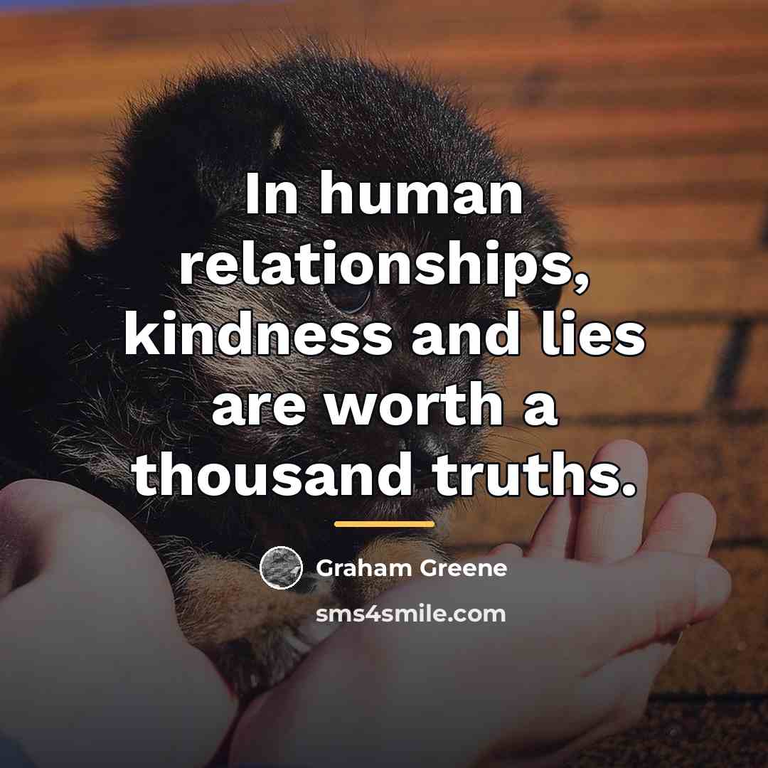 “In human relationships, kindness and lies are worth a thousand…” quote by Graham Greene