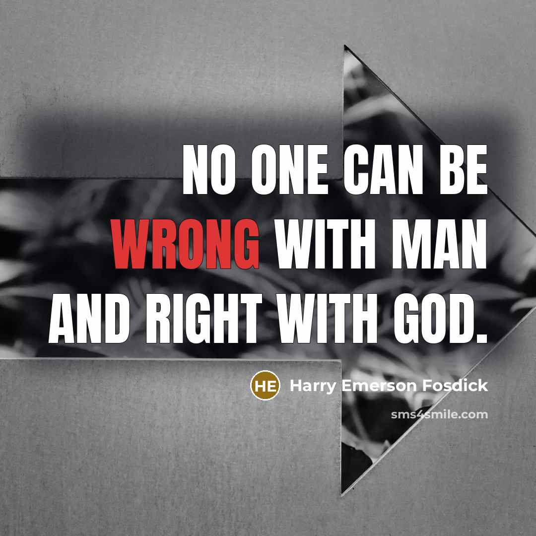 “No one can be wrong with man and right with…” quote by Harry Emerson Fosdick