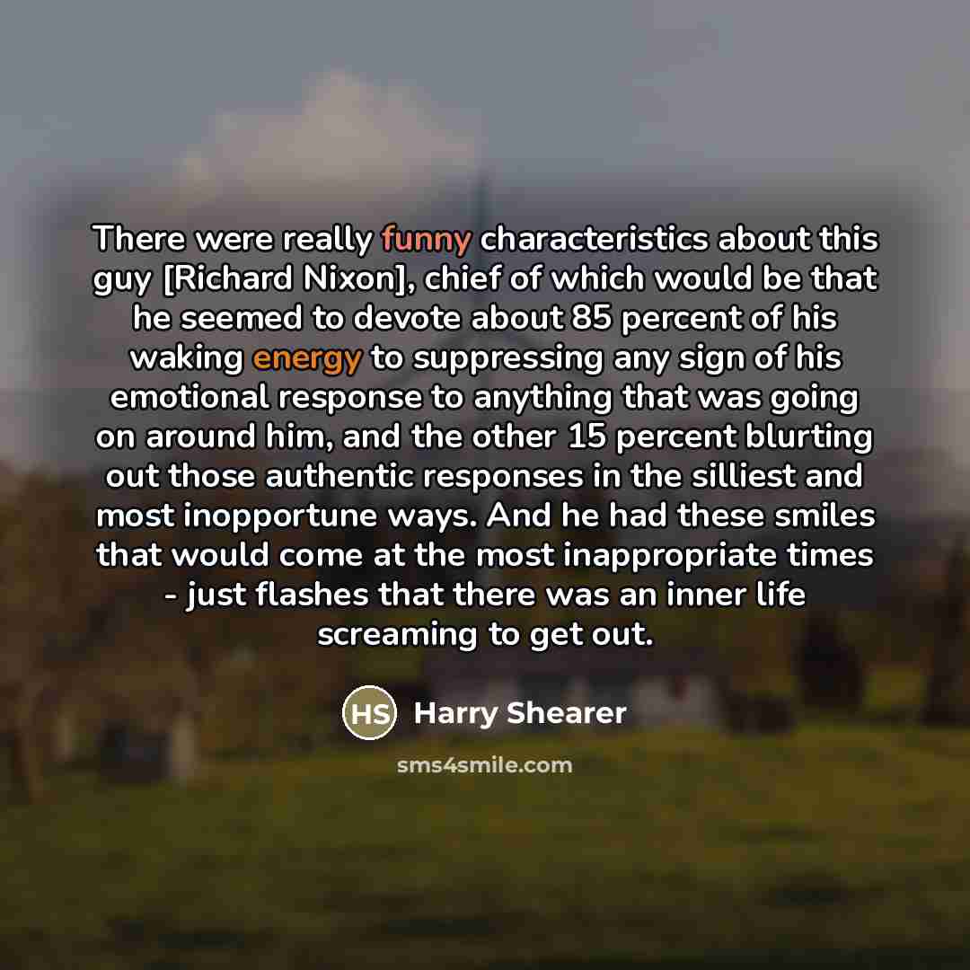 “There were really funny characteristics about this guy [Richard Nixon],…” quote by Harry Shearer