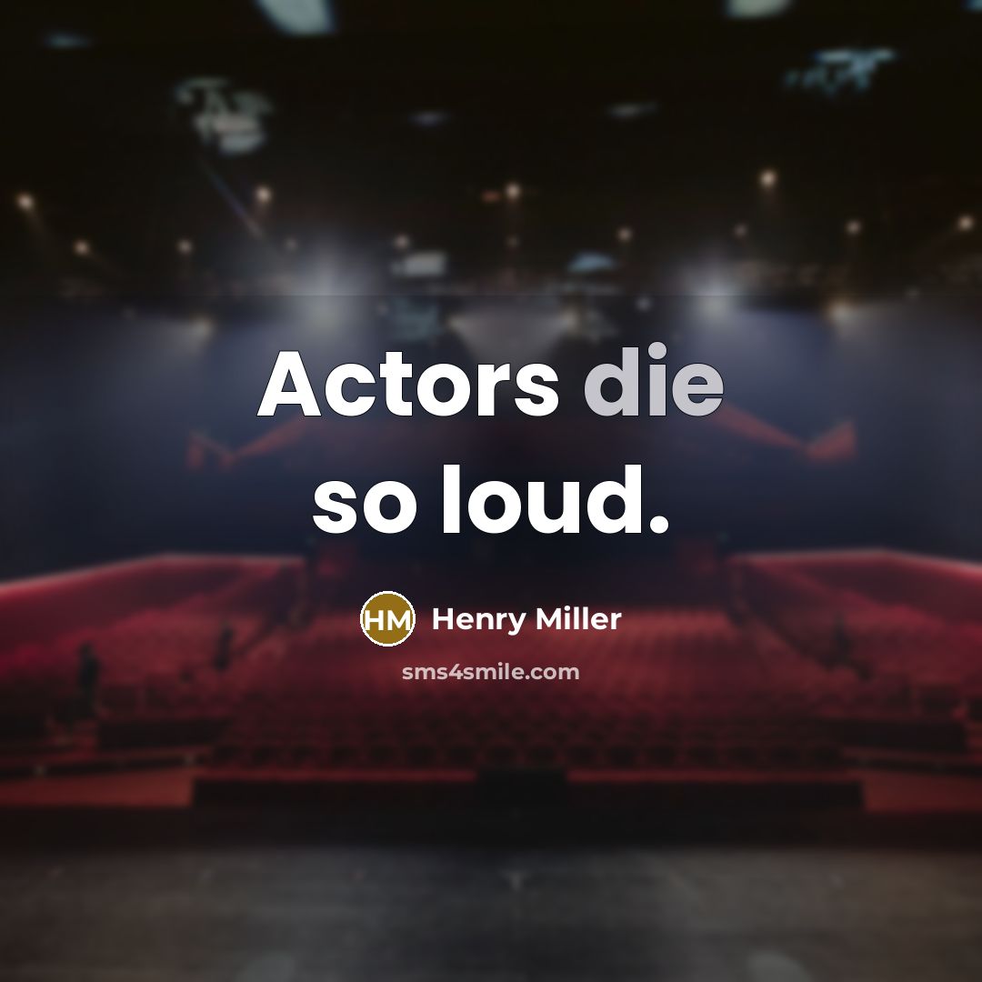 “Actors die so loud.…” quote by Henry Miller