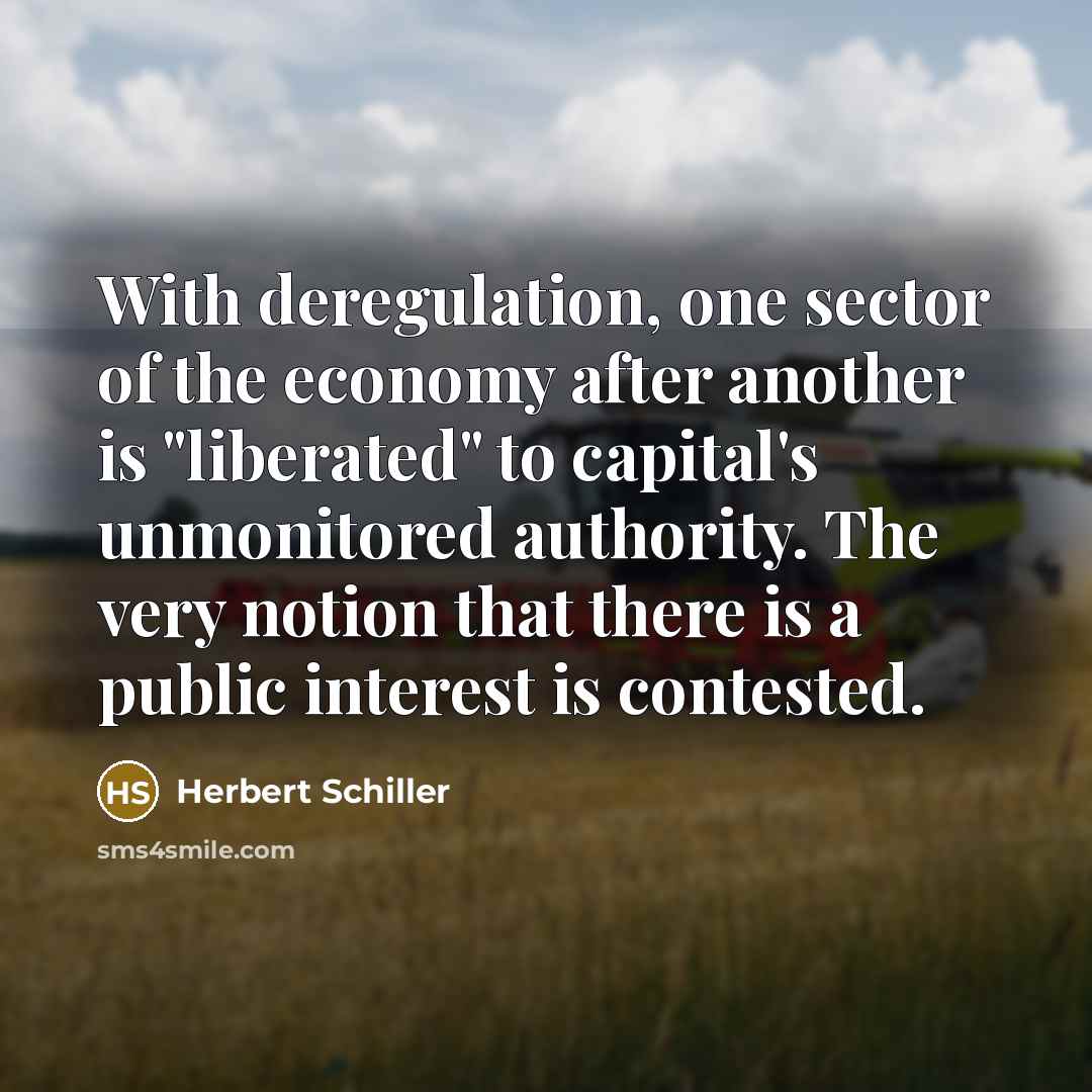 “With deregulation, one sector of the economy after another is…” quote by Herbert Schiller