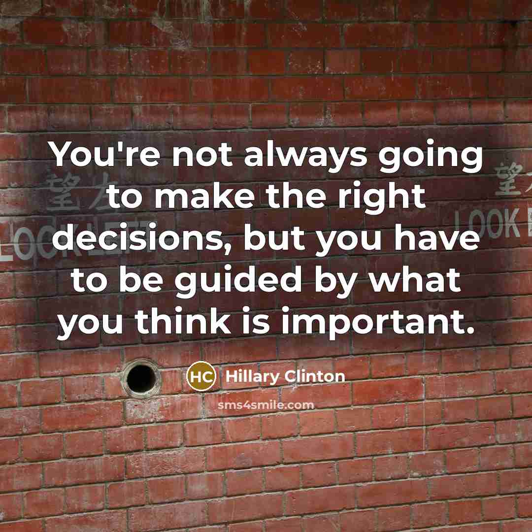 “You're not always going to make the right decisions, but…” quote by Hillary Clinton