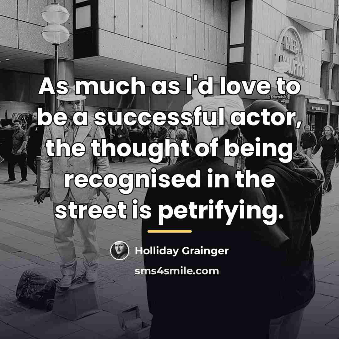 “As much as I'd love to be a successful actor,…” quote by Holliday Grainger