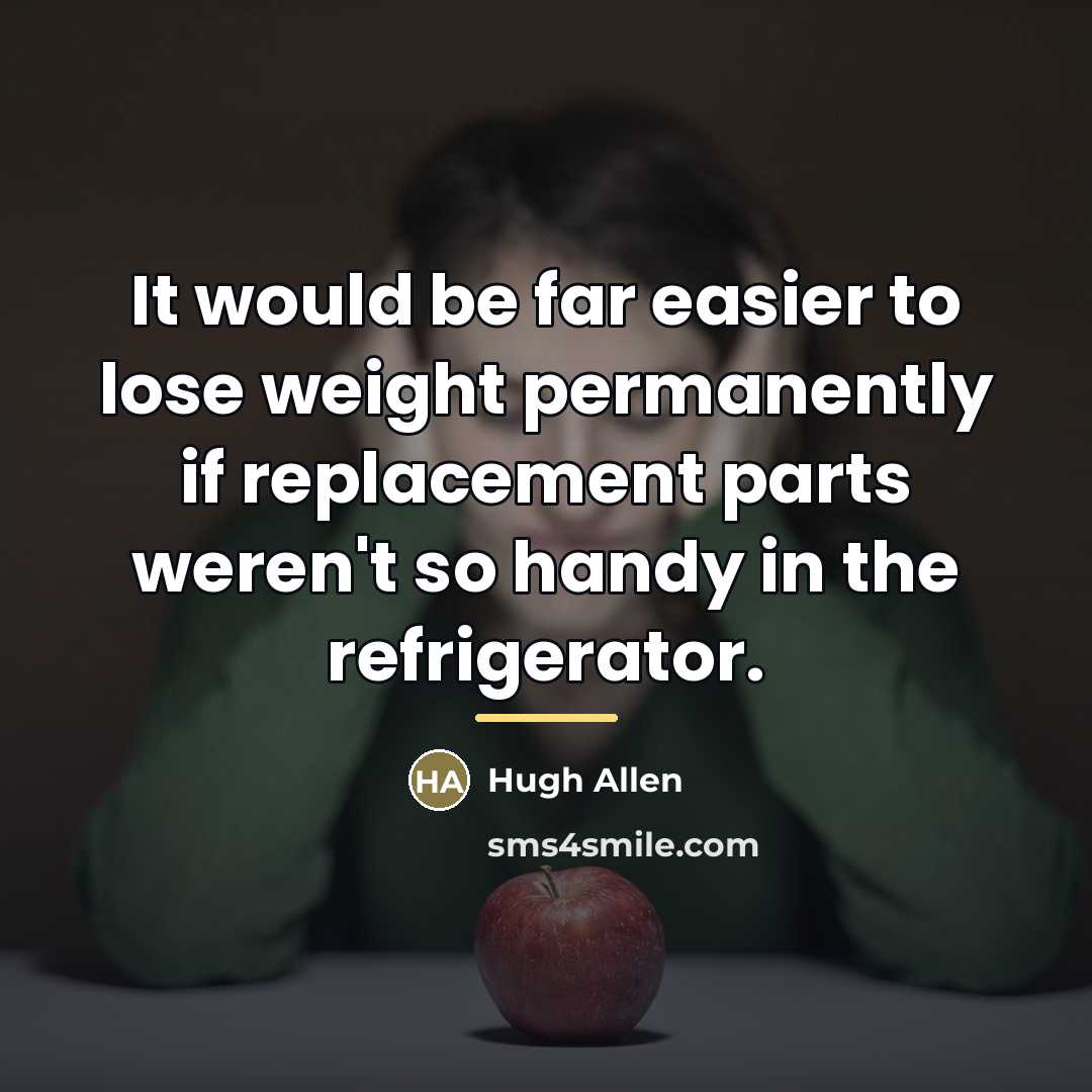 “It would be far easier to lose weight permanently if…” quote by Hugh Allen