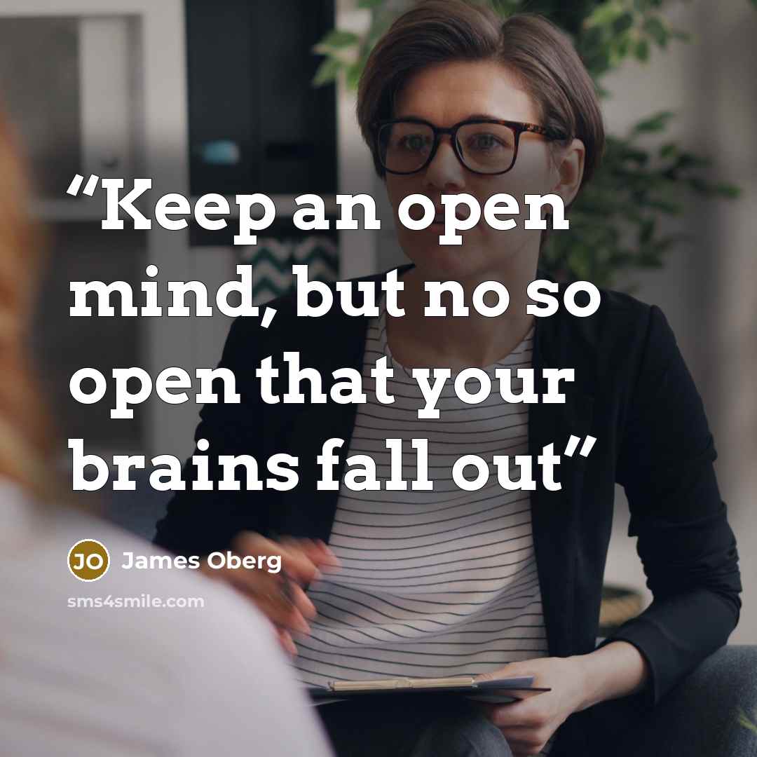 “Keep an open mind, but no so open that your brains fall out” quote by James Oberg