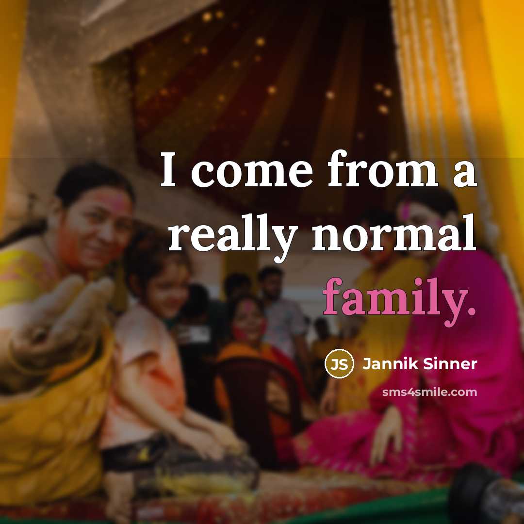 “I come from a really normal family.…” quote by Jannik Sinner