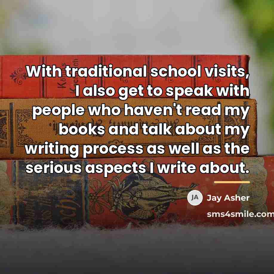 “With traditional school visits, I also get to speak with…” quote by Jay Asher