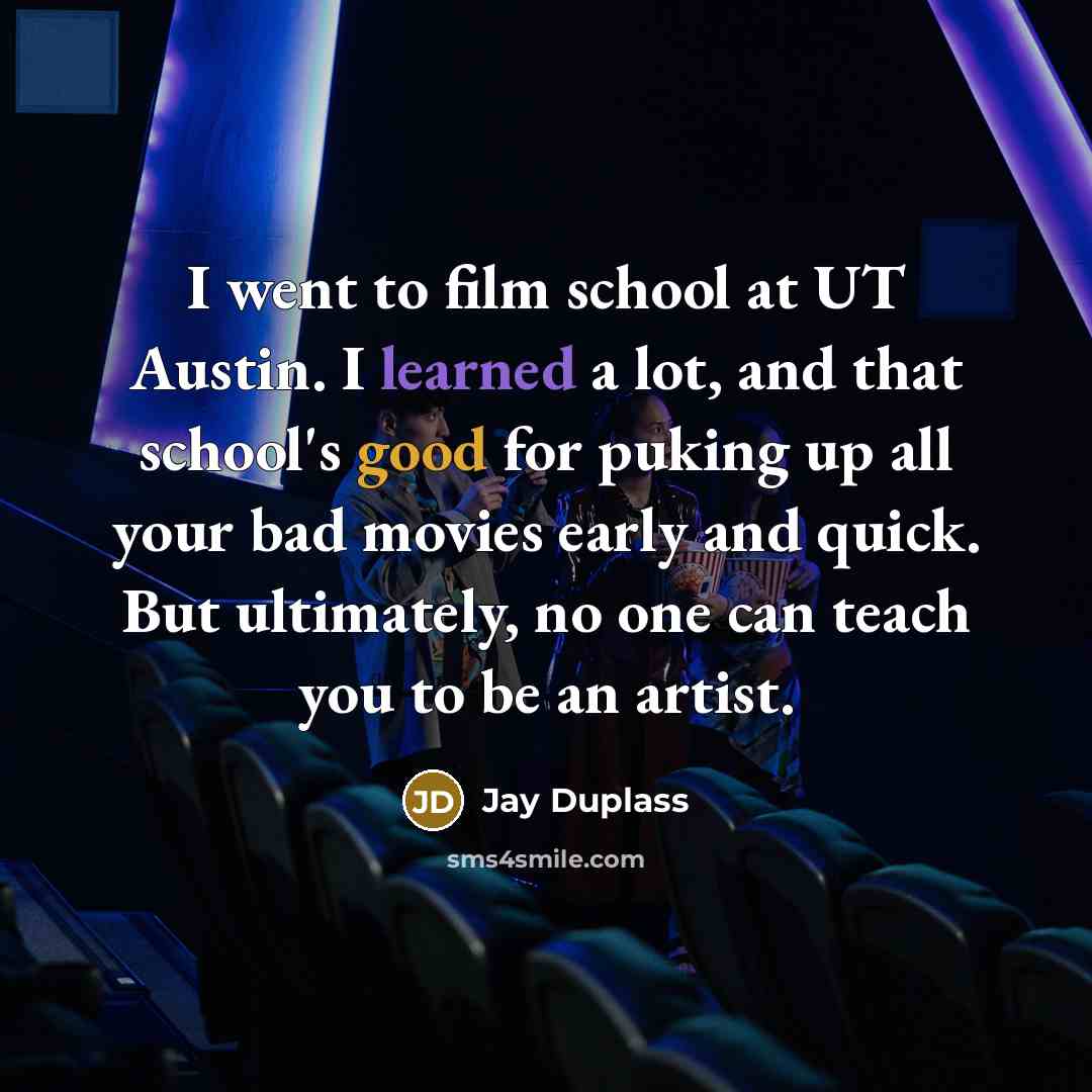 “I went to film school at UT Austin. I learned…” quote by Jay Duplass