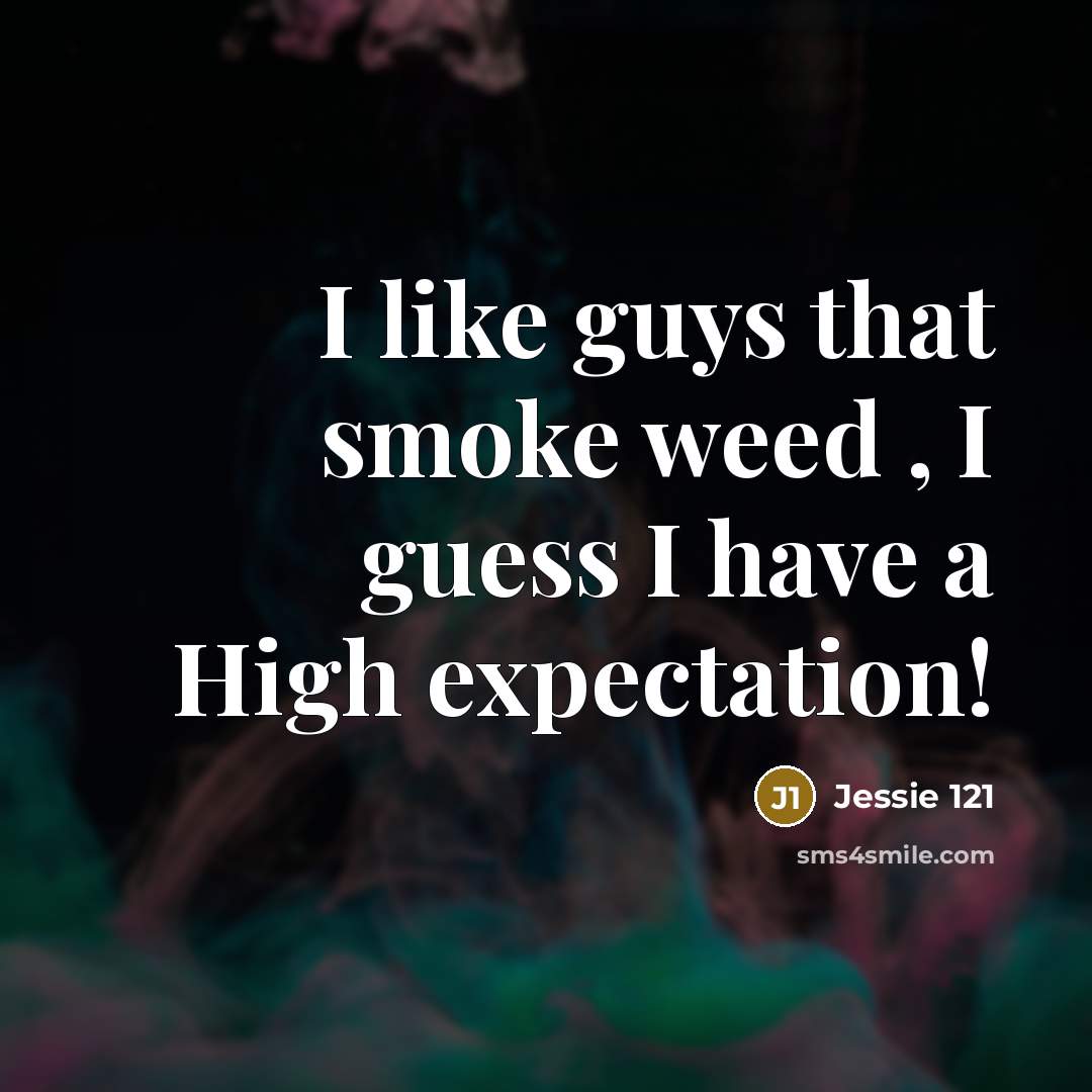 “I like guys that smoke weed , I guess I…” quote by Jessie 121
