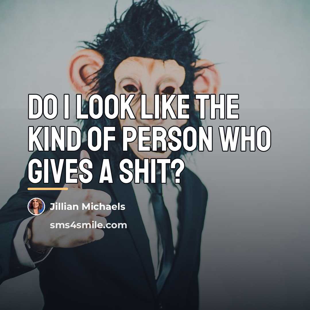 “Do I look like the kind of person who gives…” quote by Jillian Michaels