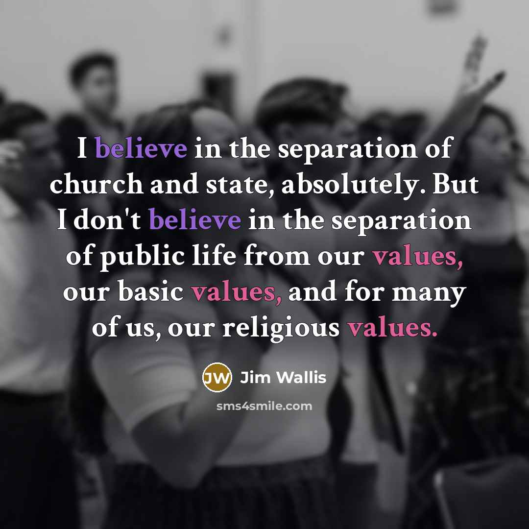 “I believe in the separation of church and state, absolutely.…” quote by Jim Wallis