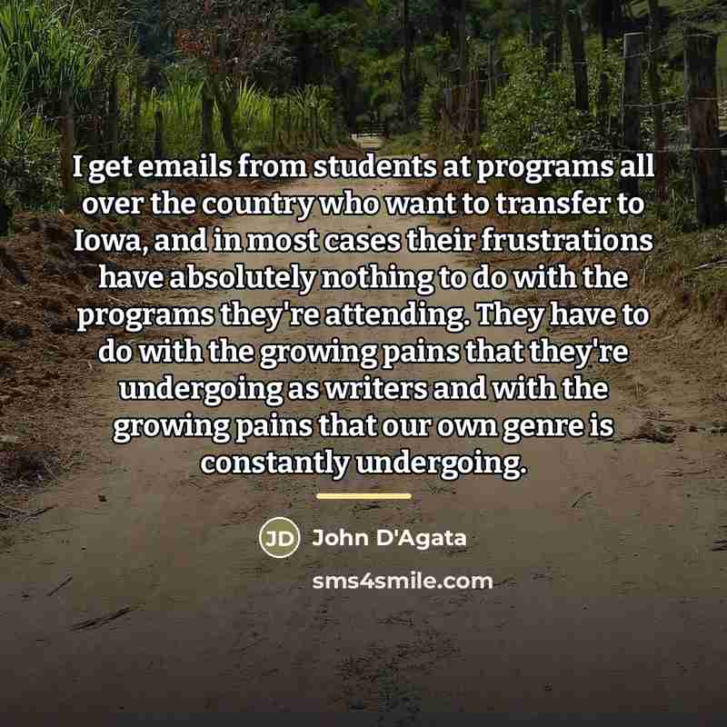 “I get emails from students at programs all over the…” quote by John D'Agata