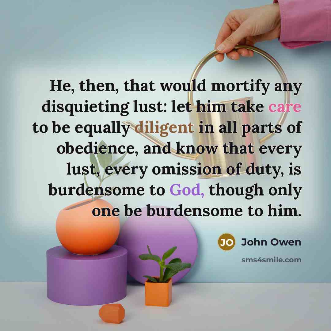 “He, then, that would mortify any disquieting lust: let him…” quote by John Owen