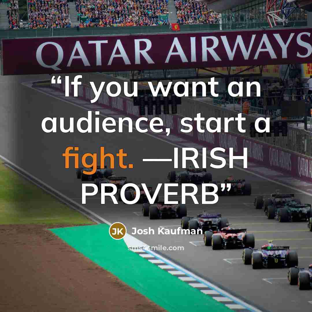 “If you want an audience, start a fight. —IRISH PROVERB” quote by Josh Kaufman