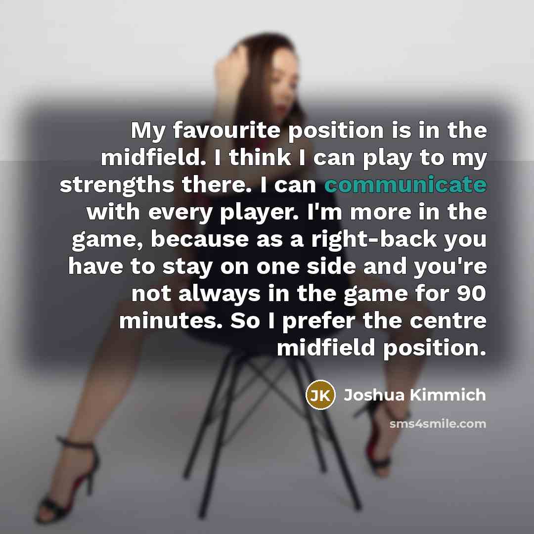 “My favourite position is in the midfield. I think I…” quote by Joshua Kimmich
