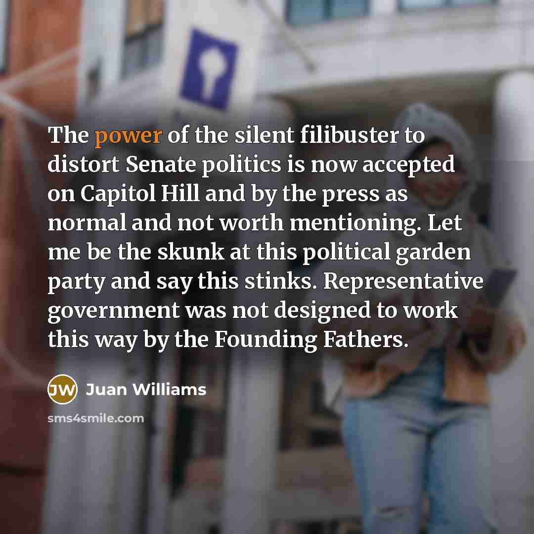“The power of the silent filibuster to distort Senate politics…” quote by Juan Williams