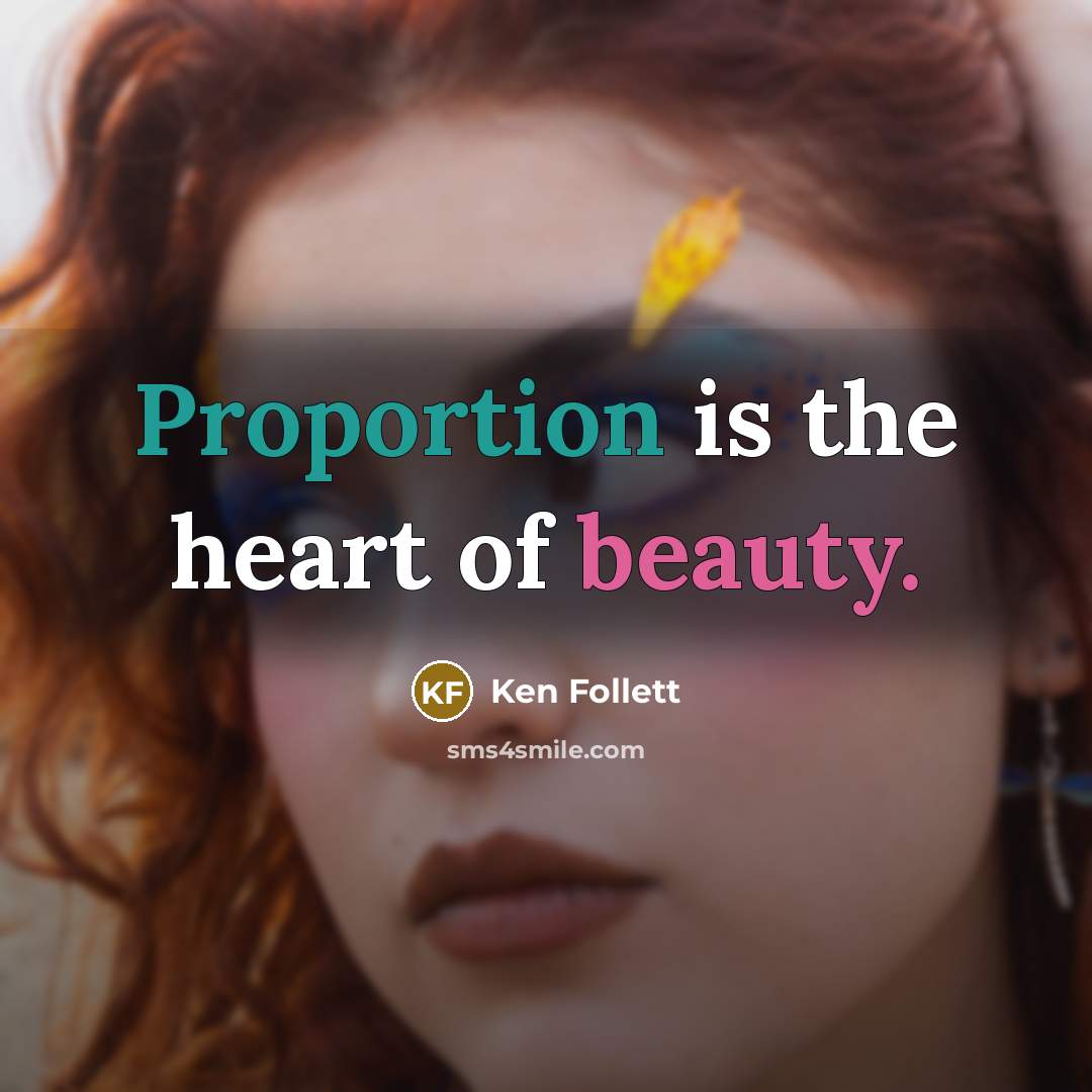 “Proportion is the heart of beauty.…” quote by Ken Follett