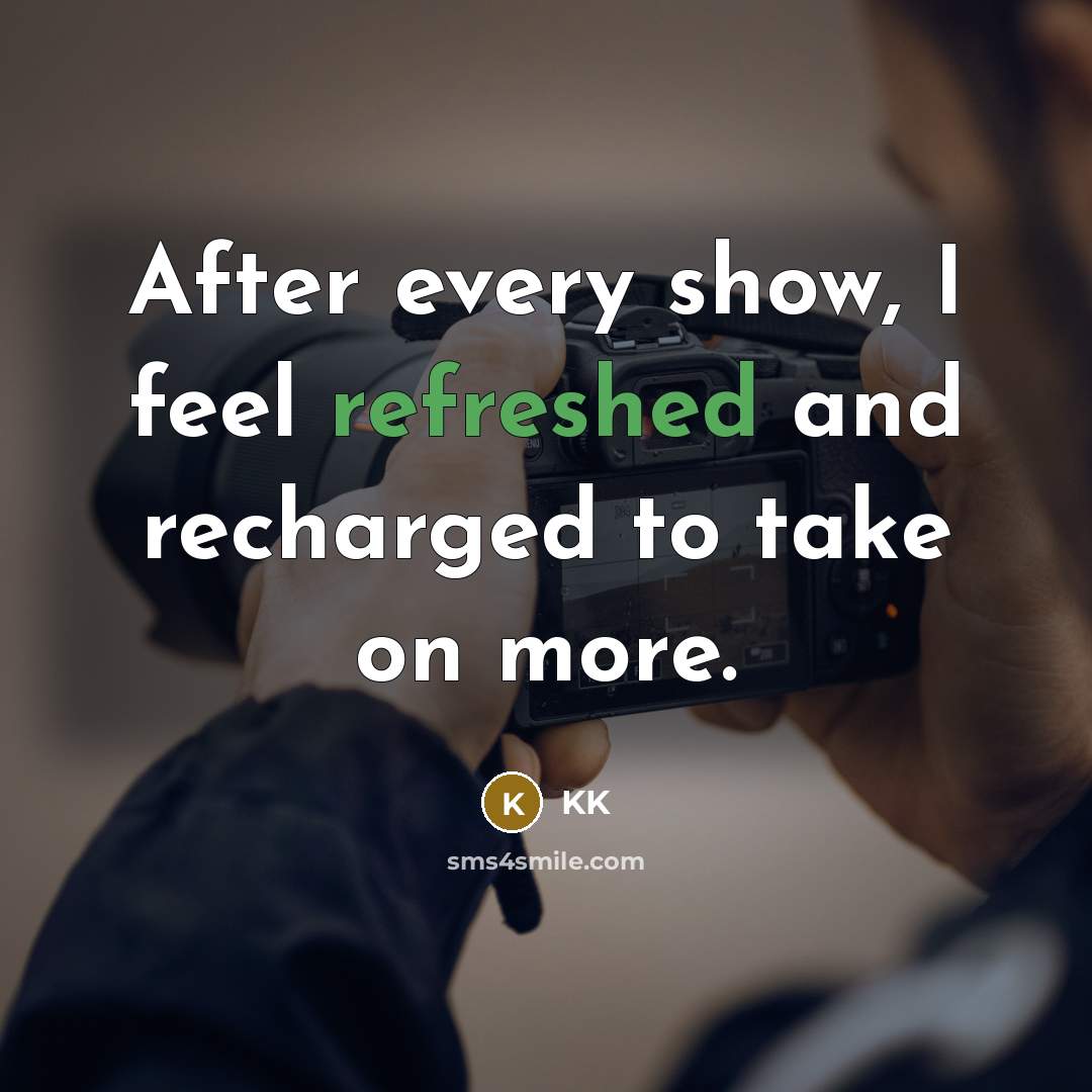 “After every show, I feel refreshed and recharged to take…” quote by KK