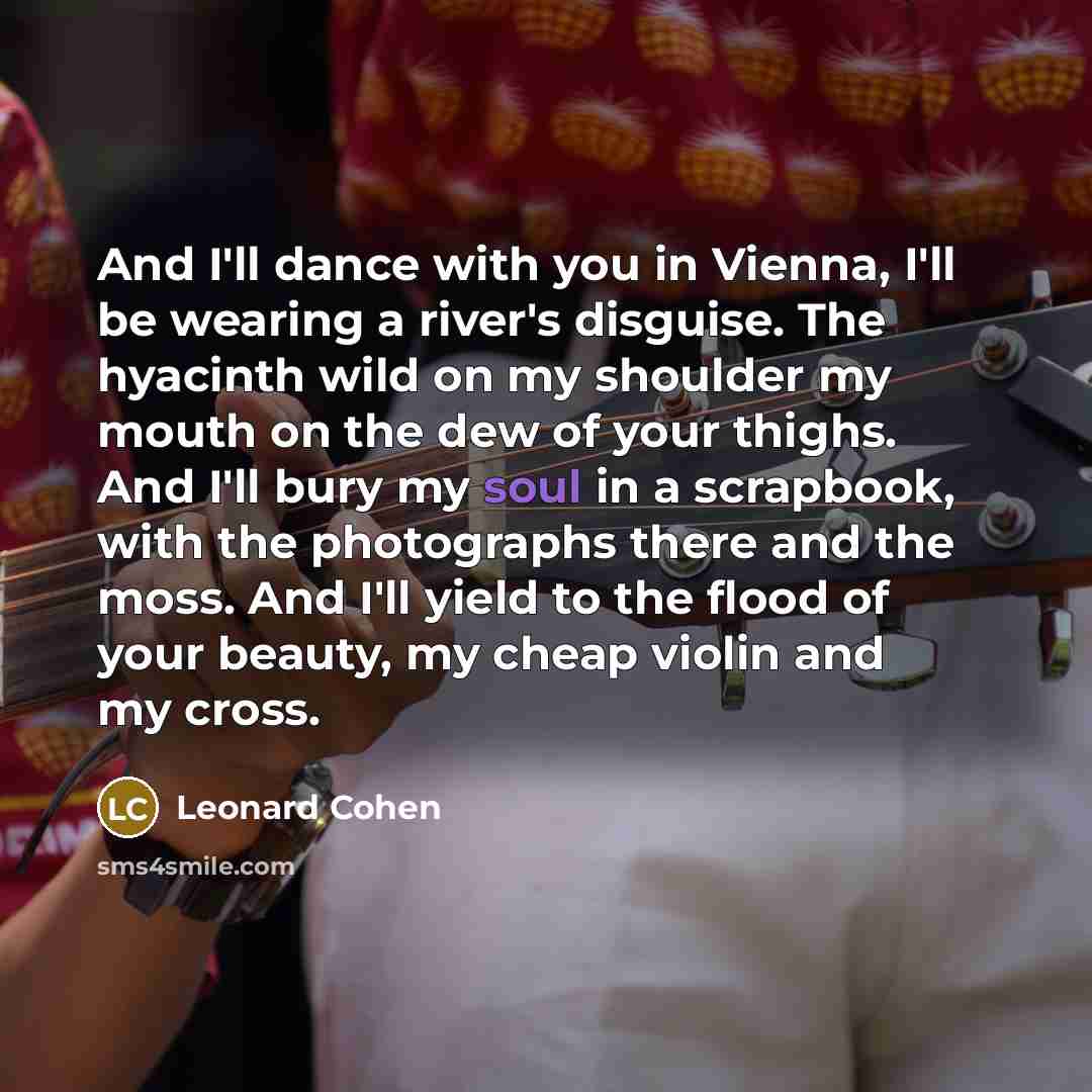 “And I'll dance with you in Vienna, I'll be wearing…” quote by Leonard Cohen
