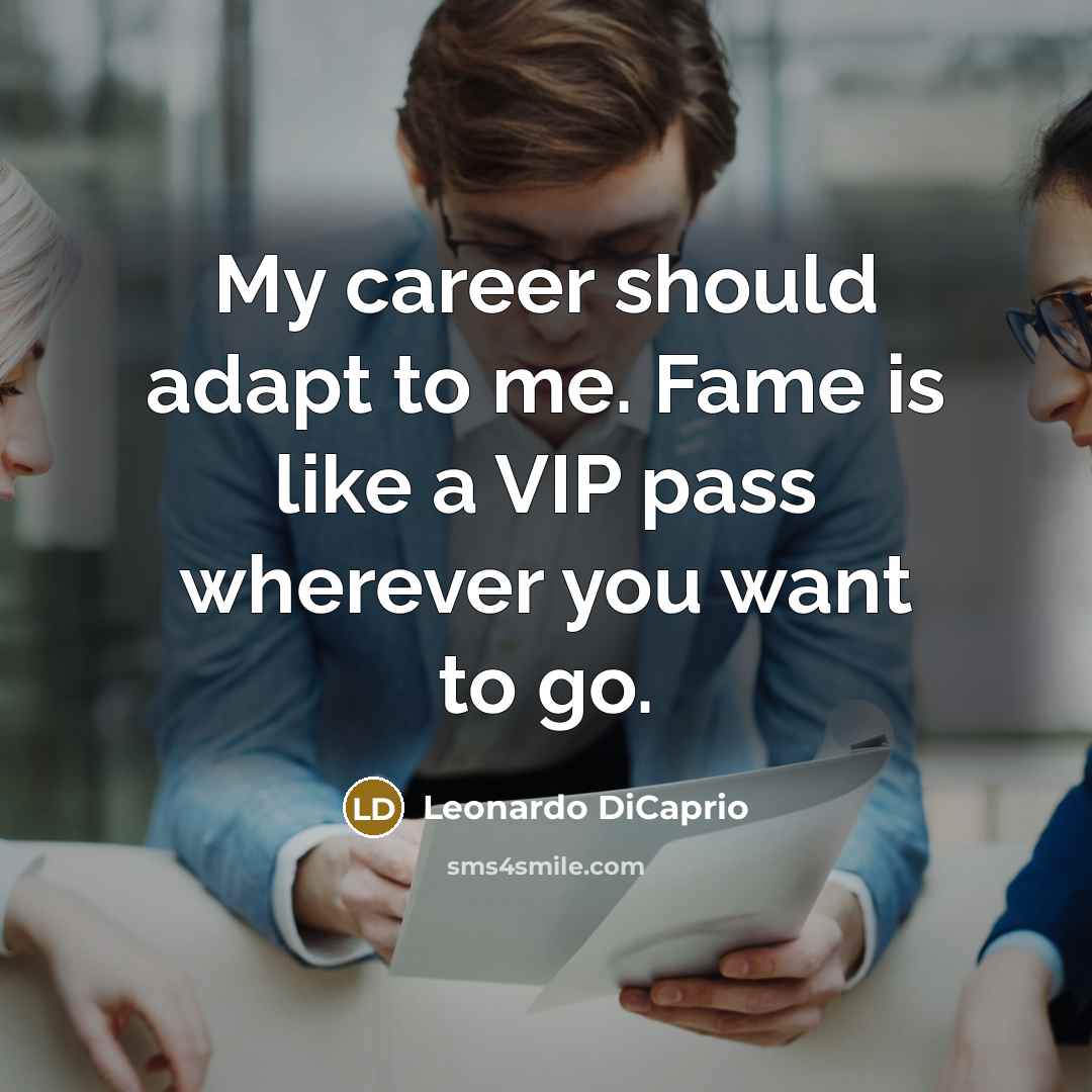 “My career should adapt to me. Fame is like a…” quote by Leonardo DiCaprio