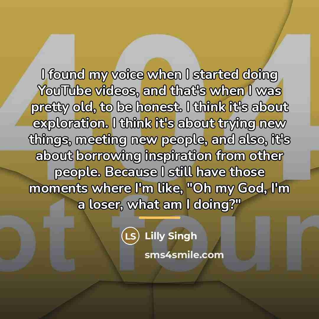“I found my voice when I started doing YouTube videos,…” quote by Lilly Singh