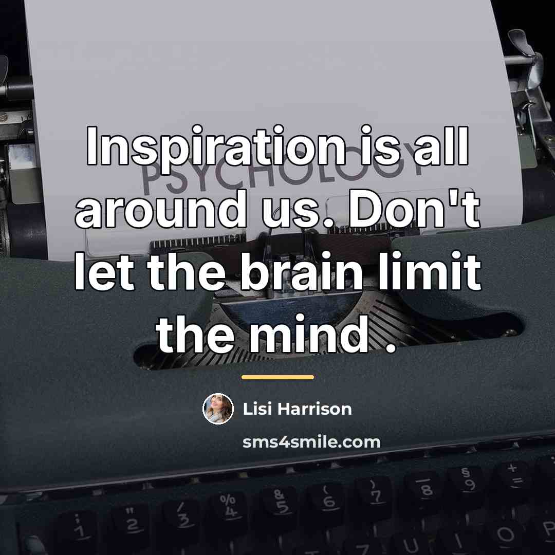 “Inspiration is all around us. Don't let the brain limit…” quote by Lisi Harrison
