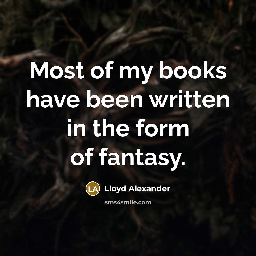 “Most of my books have been written in the form…” quote by Lloyd Alexander