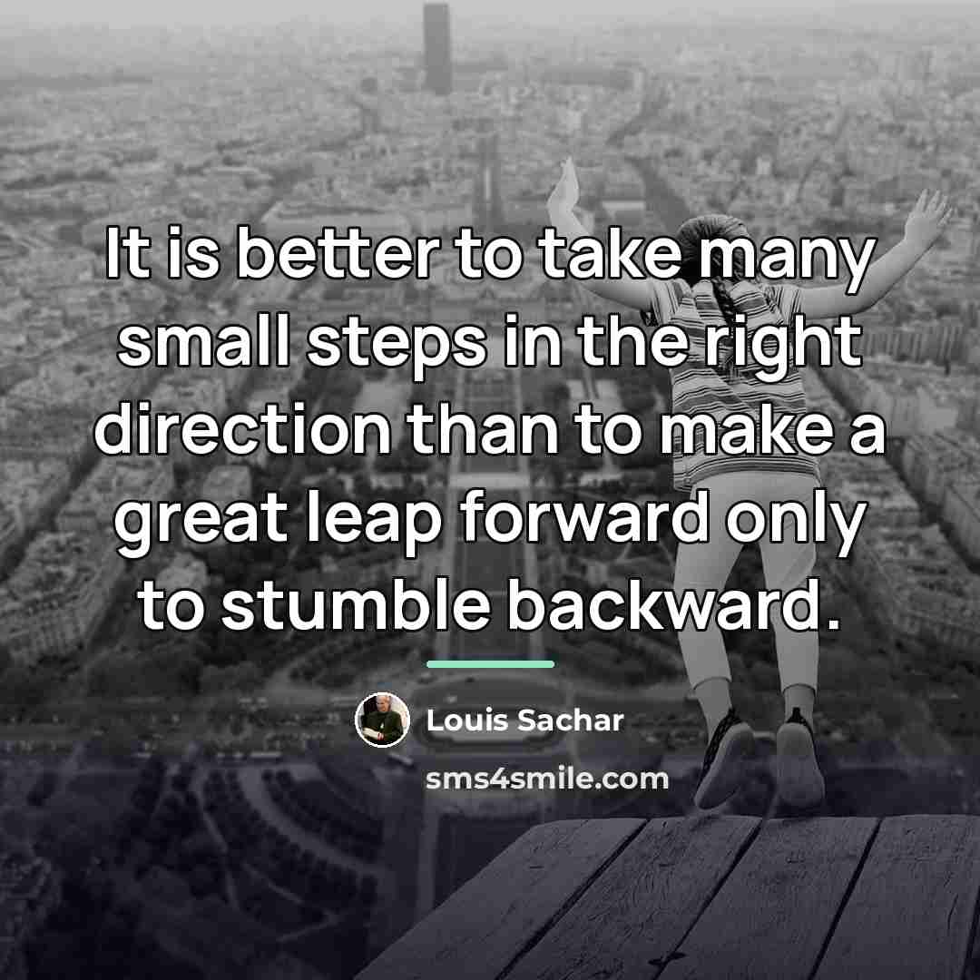 “It is better to take many small steps in the…” quote by Louis Sachar