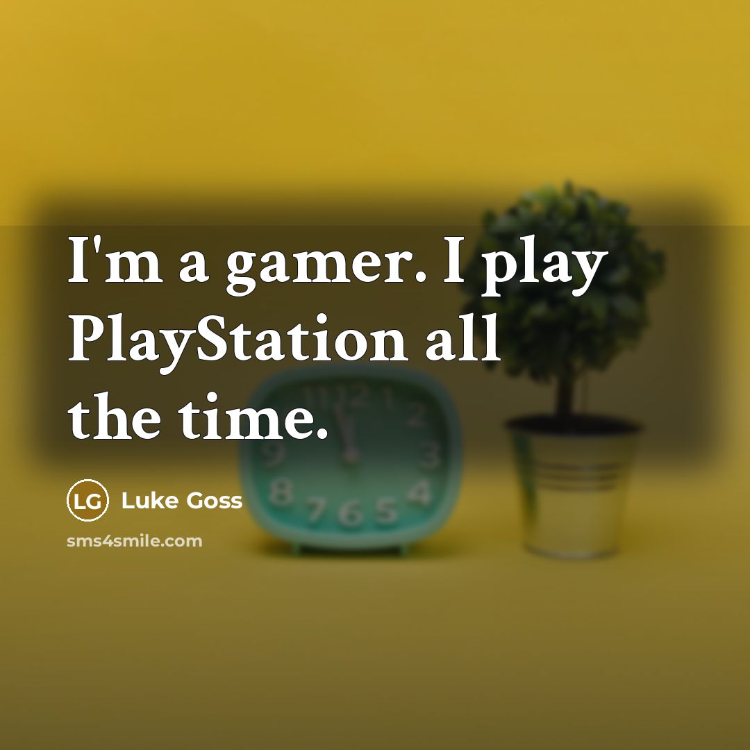 “I'm a gamer. I play PlayStation all the time.…” quote by Luke Goss